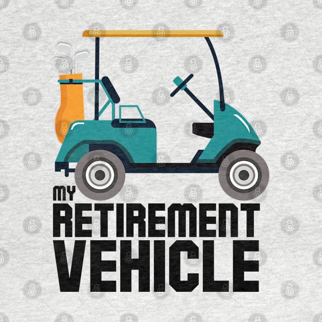 My Retirement Vehicle Funny Golf Cart by cranko